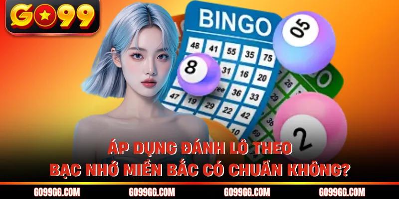 Giải Đáp Đánh Lô Theo Bạc Nhớ Miền Bắc Có Chuẩn Không? 2026 5 Áp dụng đánh lô theo bạc nhớ miền Bắc có chuẩn không?