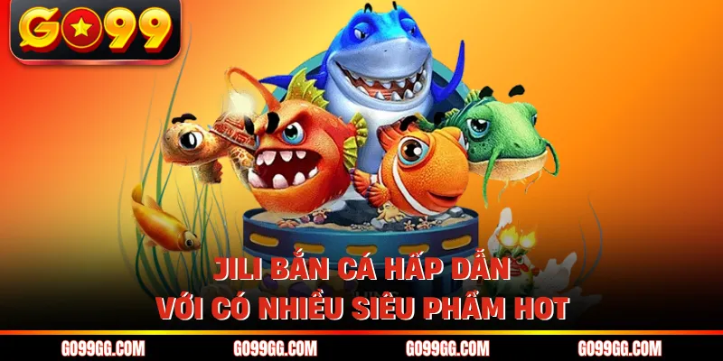 Jili Bắn Cá - Sảnh Game Thu Hút 10.000+ Người Mỗi Ngày 4 Jili bắn cá hấp dẫn với có nhiều siêu phẩm hot