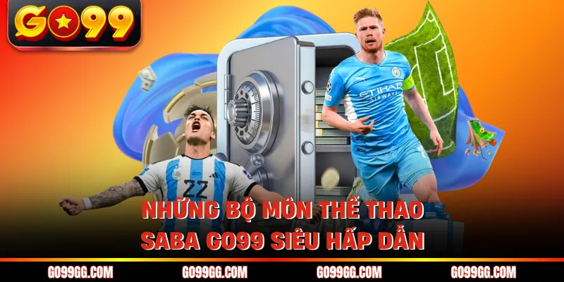 Thể Thao SABA GO99 - Nền Tảng Cá Cược Uy Tín Top 1 2026 5 Những bộ môn thể thao SABA GO99 siêu hấp dẫn