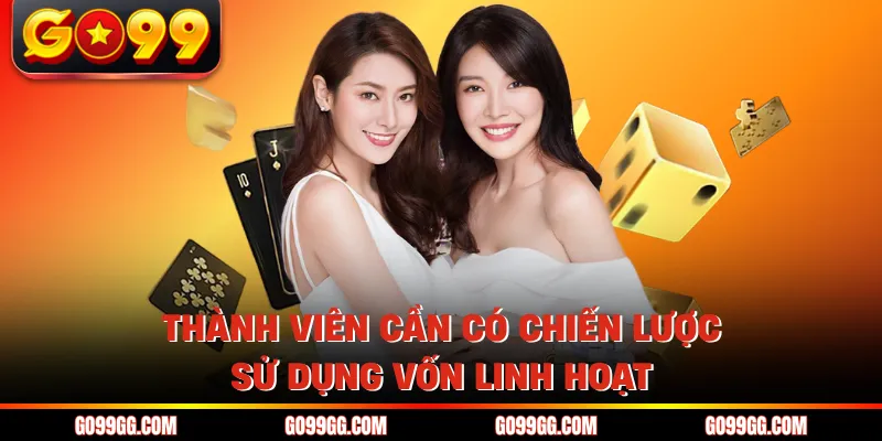 Baccarat GO99 - Dòng Game Casino Gây Bão Thị Trường 2026 5 Thành viên cần có chiến lược sử dụng vốn linh hoạt