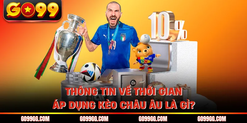 Kèo Châu Âu Là Gì? Tìm Hiểu Chi Tiết Về Kèo 1x2 Tại Go99 5 Thông tin về thời gian áp dụng kèo Châu Âu là gì?