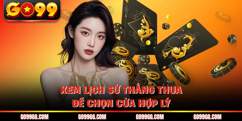 Cách Chơi Baccarat Luôn Thắng - Tối Ưu Lợi Nhuận Gấp 3 Lần 5 Xem lịch sử thắng thua để chọn cửa hợp lý